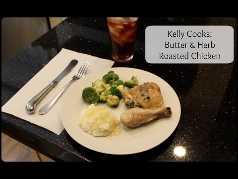 Kelly Cooks: Butter & Herb Roasted Chicken