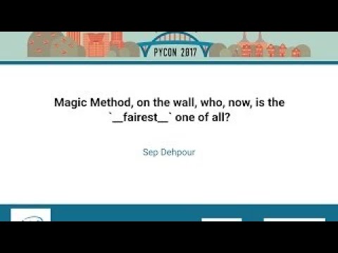 Dehpour Magic Method, on the wall, who, now, is the ` fairest ` one of all PyCon 2017
