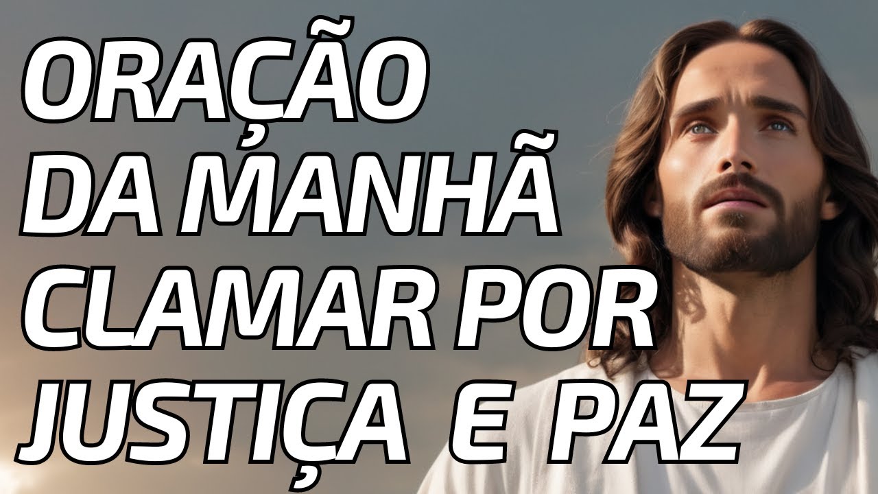 Oração da Manhã Poderosa : Clamando por Justiça, Misericórdia, Compreensão e Paciência