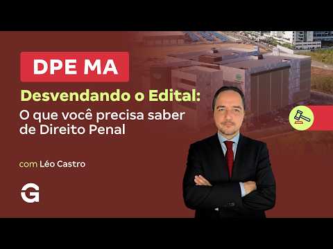 Concurso DPE MA | Desvendando o Edital: o que Você precisa saber de Direito Penal