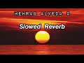 Mehrab•_•Alveda 2 ( Slowed Reverb ) | M U S I C