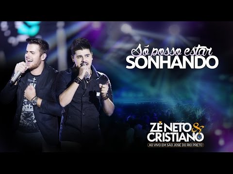 Zé Neto e Cristiano - Só posso estar sonhando (DVD Ao vivo em São José do Rio Preto)