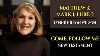 Matt 3, Mark 1, Luke 3: New Testament with Lynne Wilson (Come, Follow Me)