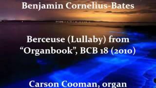 Benjamin Cornelius-Bates — Berceuse (Lullaby) from “Organbook”, BCB 18 (2010)