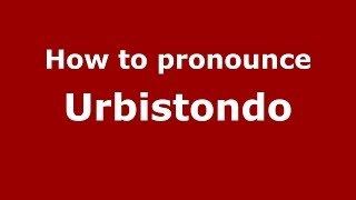 How to pronounce Urbistondo