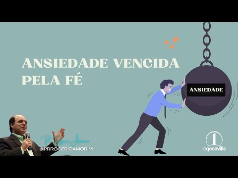 ANSIEDADE VENCIDA PELA FÉ – PR. ROGERIO AMORIM