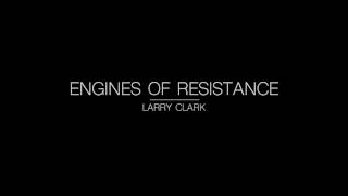 Engines of Resistance by Larry Clark