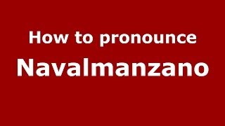 How to pronounce Navalmanzano