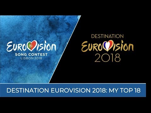 Destination Eurovision 2018: My Top 18 (from snippets)