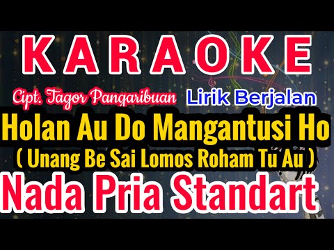 HOLAN AU DO MANGANTUSI HO Karaoke Nada Cowo/Pria/Male||UNANG BE SAI LOMOS||Cipt. Tagor Pangaribuan