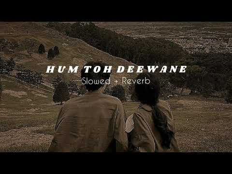 Hum toh deewane💗|| Yasser desari || ( Slowed + Reverb ) ||#music #song #slowedandreverb