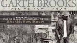 Garth Brooks - Ask Me How I Know