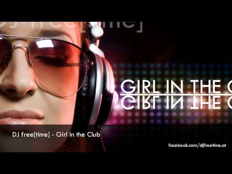 DJ free[time] - Live Mix: Girl in the Club - with: Afrojack, Basto, Arty, Nicky Romero, Tim Berg,...