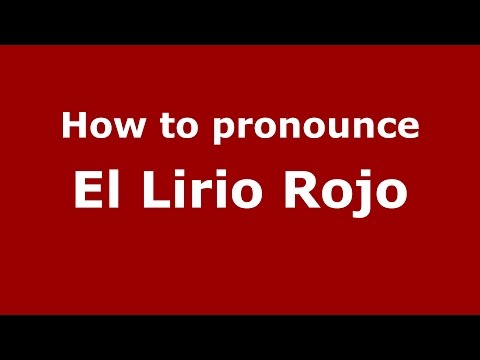 How to pronounce El Lirio Rojo (Colombian Spanish/Colombia) - PronounceNames.com