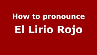 How to pronounce El Lirio Rojo