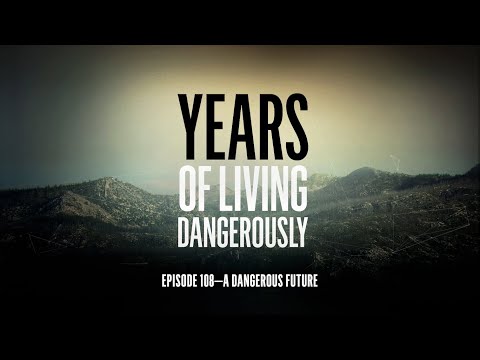 Years of Living Dangerously - EPISODE 108: A Dangerous Future