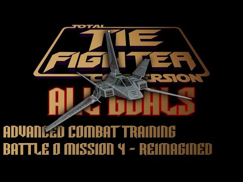 TIE Fighter Total Conversion - ALL GOALS - TFTC - B0M4 - Reimagined - Advanced Combat Training