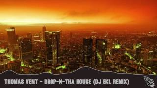 Thomas Vent - Drop-N-Tha House (DJ Ekl Remix)