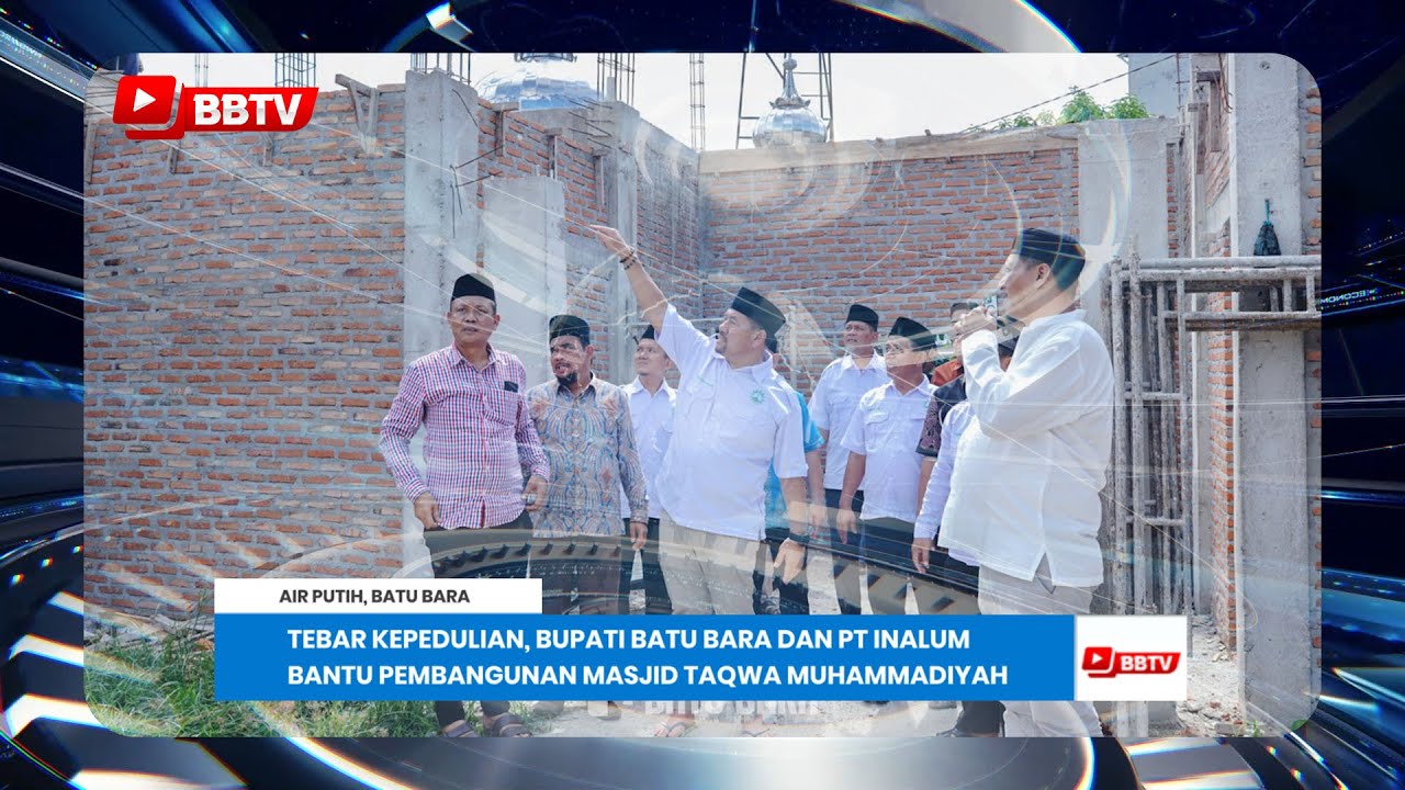 TEBAR KEPEDULIAN, BUPATI BATU BARA DAN PT INALUM BANTU PEMBANGUNAN MASJID TAQWA MUHAMMADIYAH