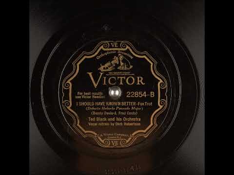 I Should Have Known Better ~ Ted Black and His Orchestra with Dick Robertson (1932)