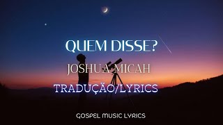 Joshua Micah - Who Says (Tradução/Lyrics)