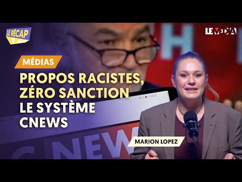 PROPOS RACISTES, ZÉRO SANCTION : LE SYSTÈME CNEWS