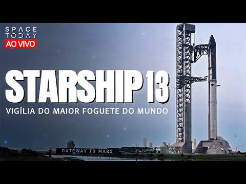VIGÍLIA DO STARSHIP 13 – CÂMERA AO VIVO DIRETO DE STARBASE!!!