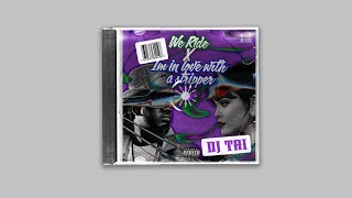 We Ride x I'm In Love With A Stripper [DJ TAI edit]