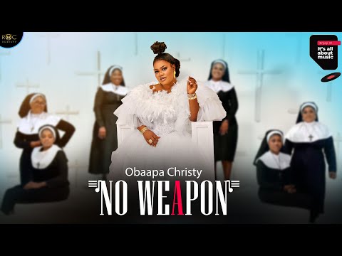 OBAAPA CHRISTY, NO WEAPON (OFFICIAL MUSIC VIDEO)