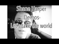 Shane Harper - Demos - let's take the world 