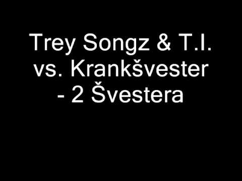 Trey Songz ft. T.I. vs. Krankšvester - I Only Came Here for 2 Švestera (MASHUP)