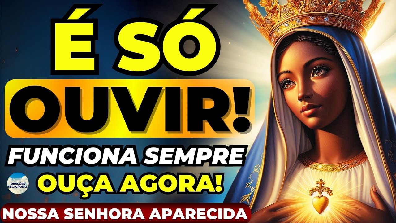 🙏VOCÊ está Prestes a RECEBER um MILAGRE🙌Apenas Ouça Esta Oração de NOSSA SENHORA APARECIDA