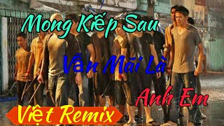 Việt Remix - Mong Kiếp Sau Mãi Là Anh Em Remix 2018