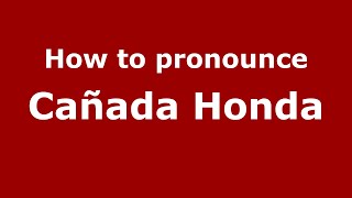 How to pronounce Cañada Honda