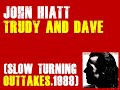 JOHN HIATT /"Trudy And Dave" OUTTAKES  ( SLOWTURNING,1988)