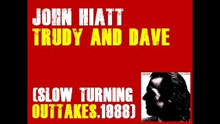 JOHN HIATT /&quot;Trudy And Dave&quot; OUTTAKES  ( SLOWTURNING,1988)