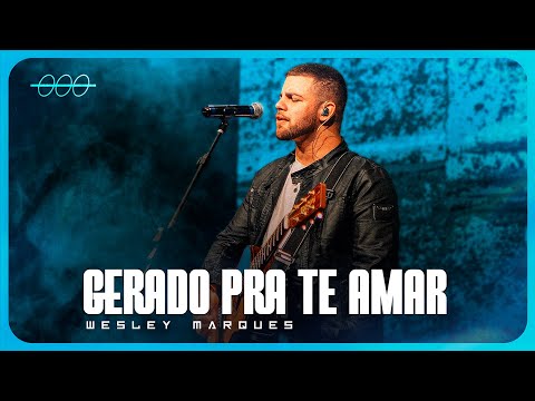 Gerado Pra Te Amar - Wesley Marques