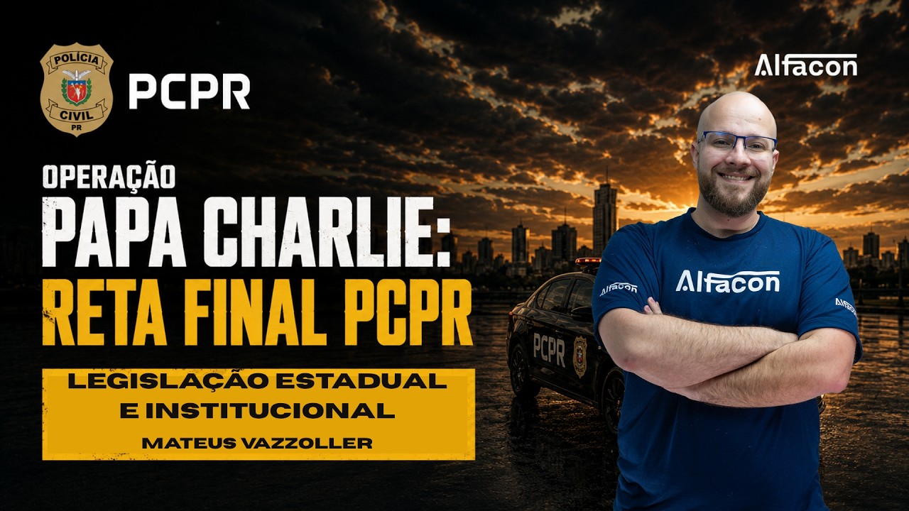 Operação papa charlie reta final PCPR Legislação Estadual e Institucional Prof. Mateus Vazzoller
