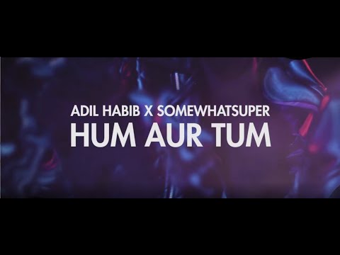 SomeWhatSuper x Adil Habib - Hum Tum (Official Video)