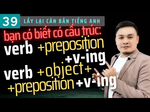 LẤY LẠI CĂN BẢN 39: Các cấu trúc Verb + Preposition + V-ING và Verb + Object + Preposition + V-ING