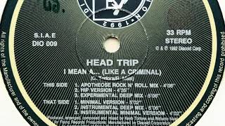 Head Trip • I Mean A... (Like A Criminal) (Minimal Version)