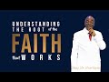 UNDERSTANDING THE ROOT OF THE FAITH THAT WORKS | BISHOP DAVID OYEDEPO #COVENANTHIGHWAYS