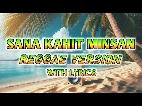 SANA KAHIT MINSAN - REGGAE REMIX [[ DJ SOYMIX ]] WITH LYRICS