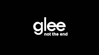 Glee - Not The End