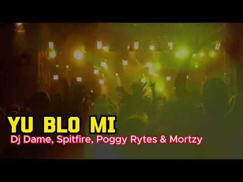 YU BLO MI _ (Dj Dame, Spitfire, Poggy Rytes & Mortzy) 2K23