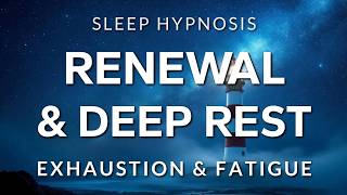 Sleep Hypnosis for Deep Rest and Renewal | Recharge from Exhaustion and Fatigue (Very Strong)