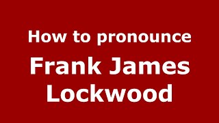 How to pronounce Frank James Lockwood