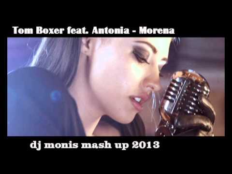 Tom Boxer feat. Antonia - Morena ( dj monis mash up 2013)