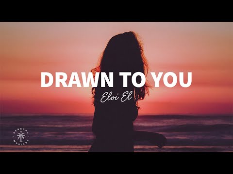 Eloi El - Drawn To You (Lyrics)