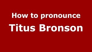 How to pronounce Titus Bronson